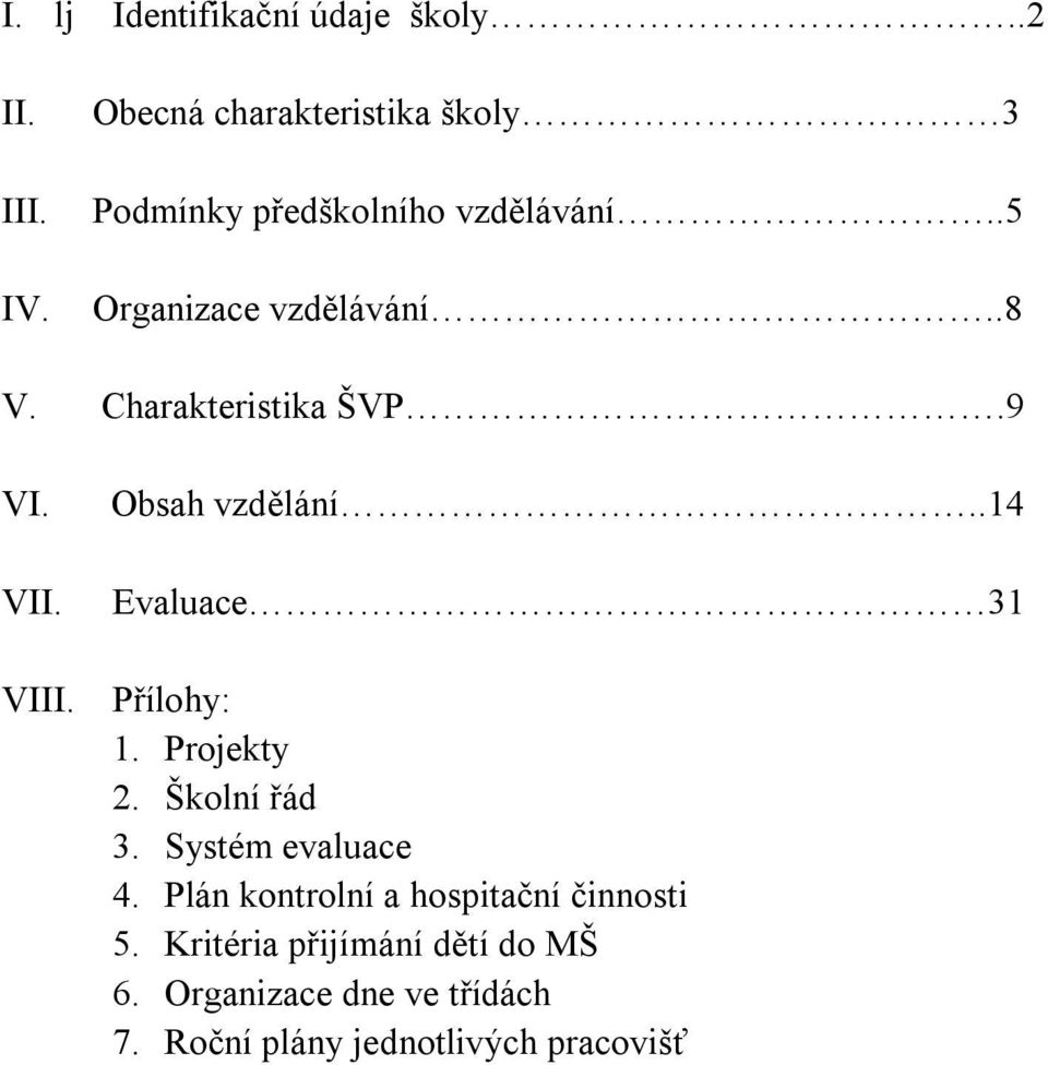 Charakteristika ŠVP.9 VI. VII. Obsah vzdělání..14 Evaluace 31 VIII. Přílohy: 1. Projekty 2.