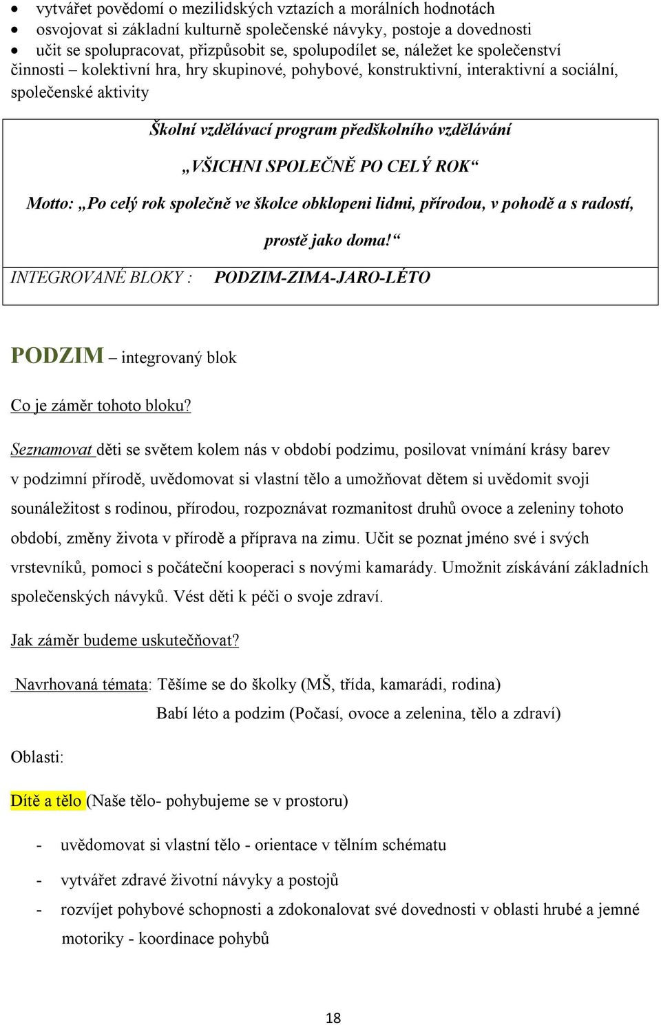 CELÝ ROK Motto: Po celý rok společně ve školce obklopeni lidmi, přírodou, v pohodě a s radostí, prostě jako doma!