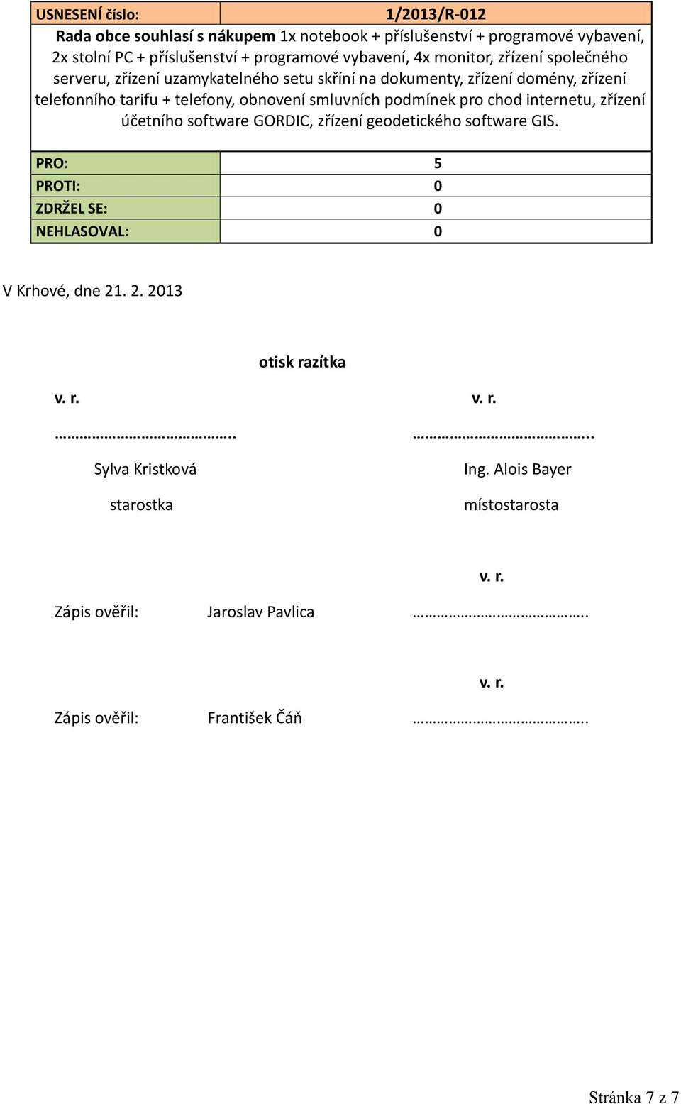smluvních podmínek pro chod internetu, zřízení účetního software GORDIC, zřízení geodetického software GIS. V Krhové, dne 21. 2. 2013 otisk razítka v.