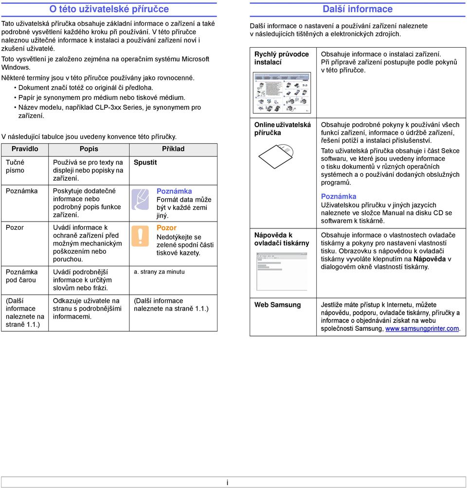 Další informace o nastavení a používání zařízení naleznete v následujících tištěných a elektronických zdrojích. Toto vysvětlení je založeno zejména na operačním systému Microsoft Windows.