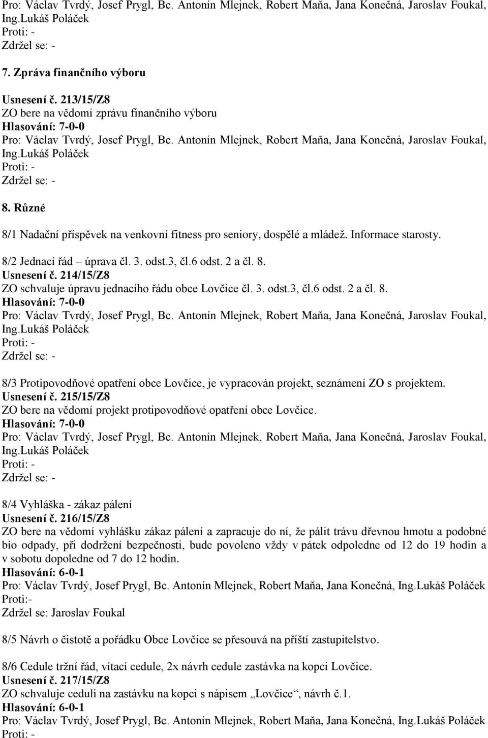 Usnesení č. 215/15/Z8 ZO bere na vědomí projekt protipovodňové opatření obce Lovčice. 8/4 Vyhláška - zákaz pálení Usnesení č.