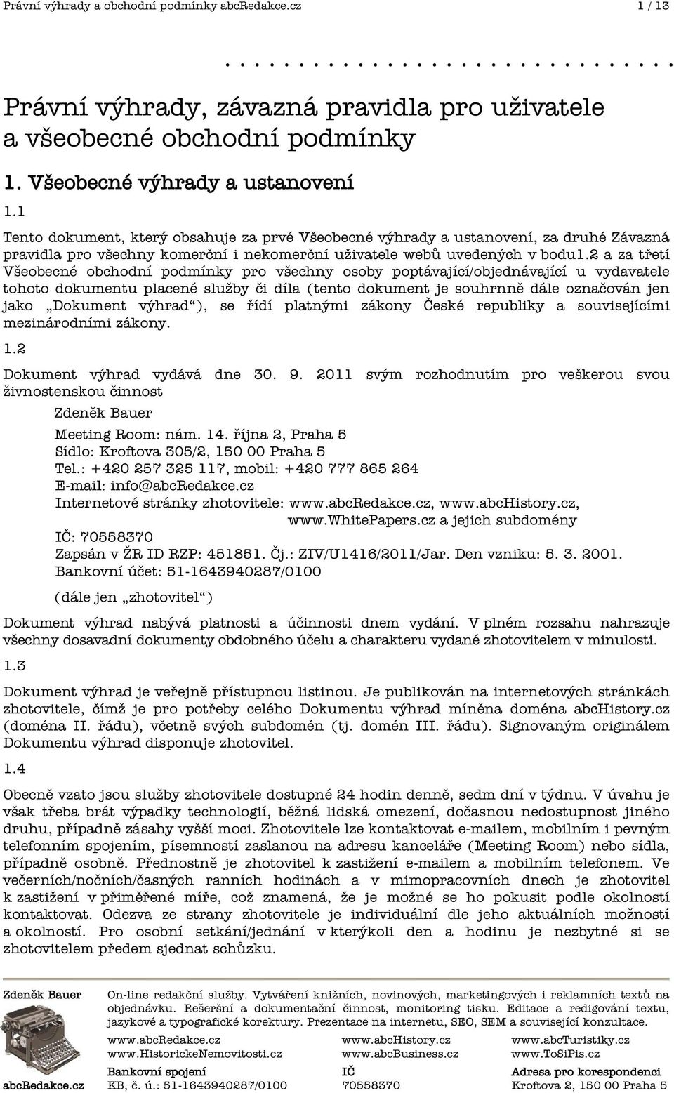 2 a za t etí Všeobecné obchodní podmínky pro všechny osoby poptávající/objednávající u vydavatele tohoto dokumentu placené služby i díla (tento dokument je souhrnn dále ozna ován jen jako Dokument