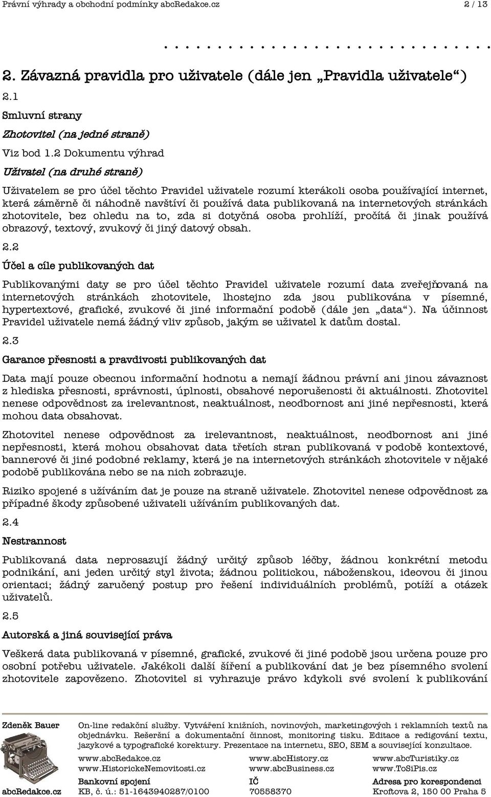 na internetových stránkách zhotovitele, bez ohledu na to, zda si doty ná osoba prohlíží, pro ítá i jinak používá obrazový, textový, zvukový i jiný datový obsah. 2.