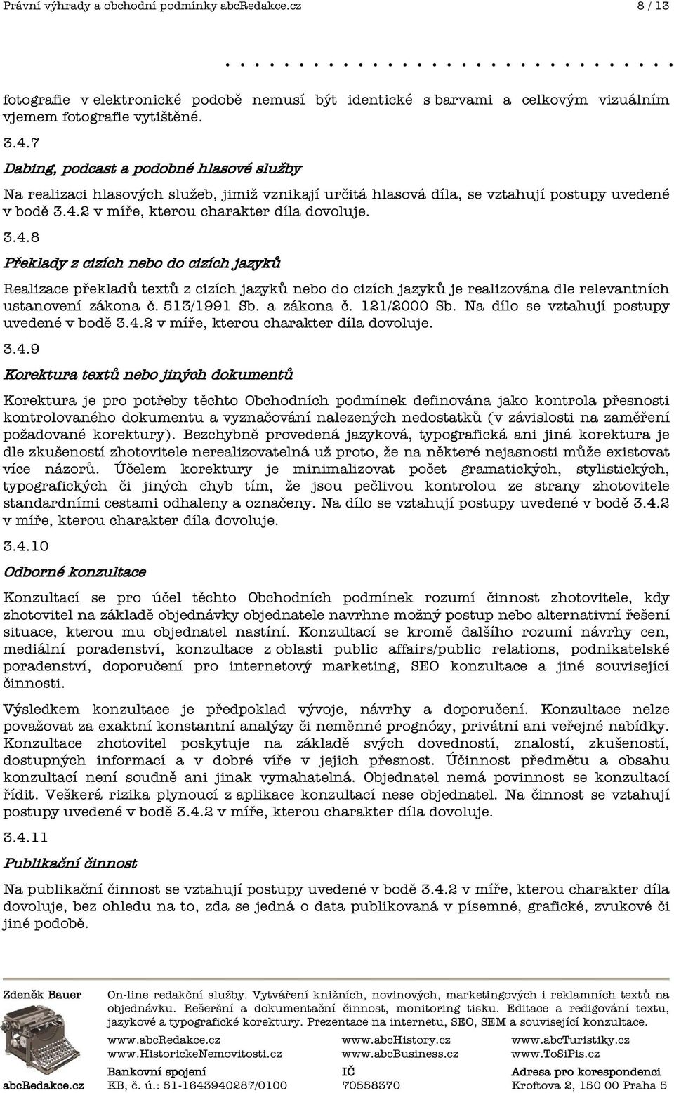 2 v mí e, kterou charakter díla dovoluje. 3.4.8 P eklady z cizích nebo do cizích jazyk Realizace p eklad text z cizích jazyk nebo do cizích jazyk je realizována dle relevantních ustanovení zákona.