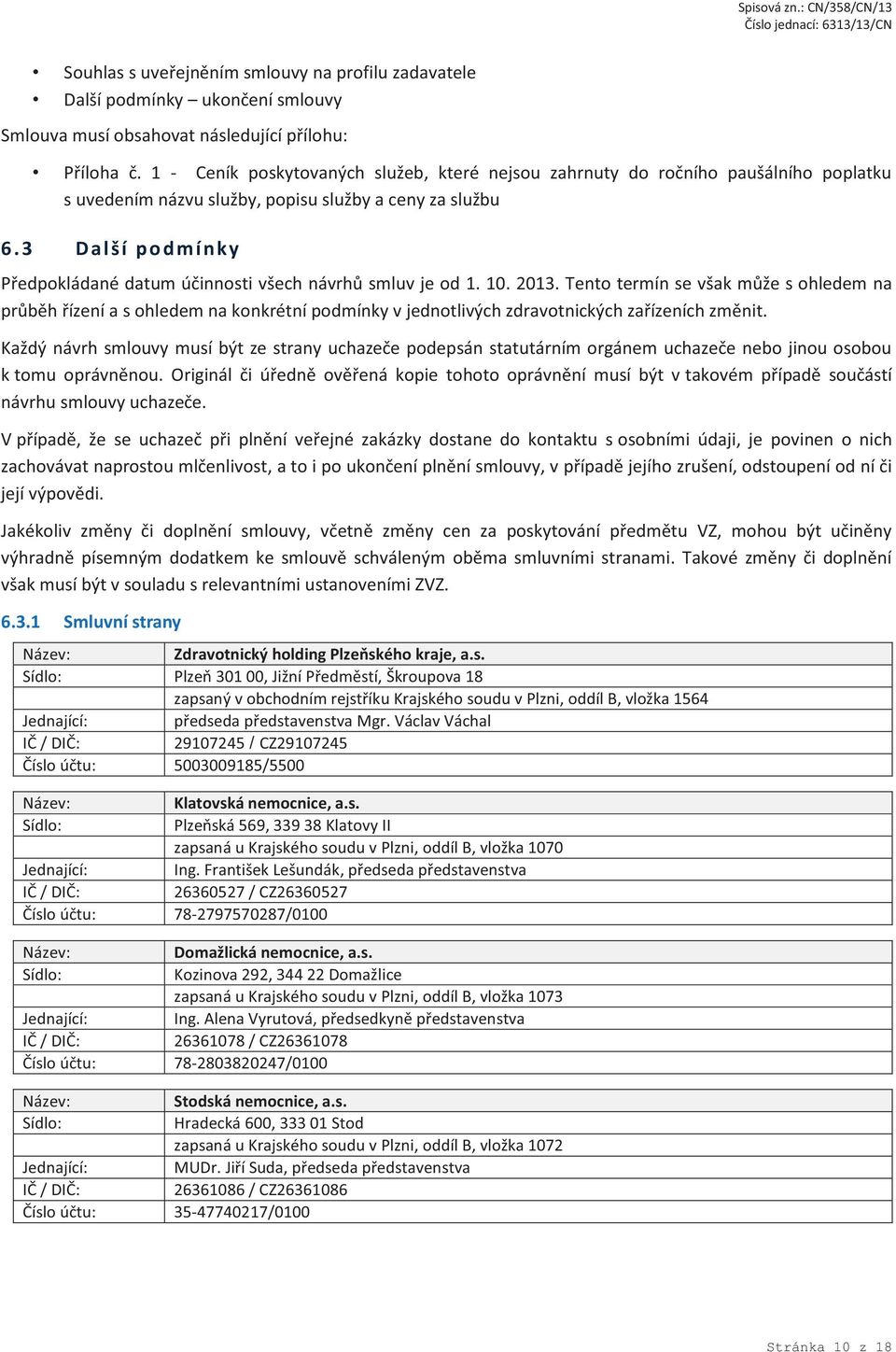 3 Další podmí nky Předpokládané datum účinnosti všech návrhů smluv je od 1. 10. 2013.