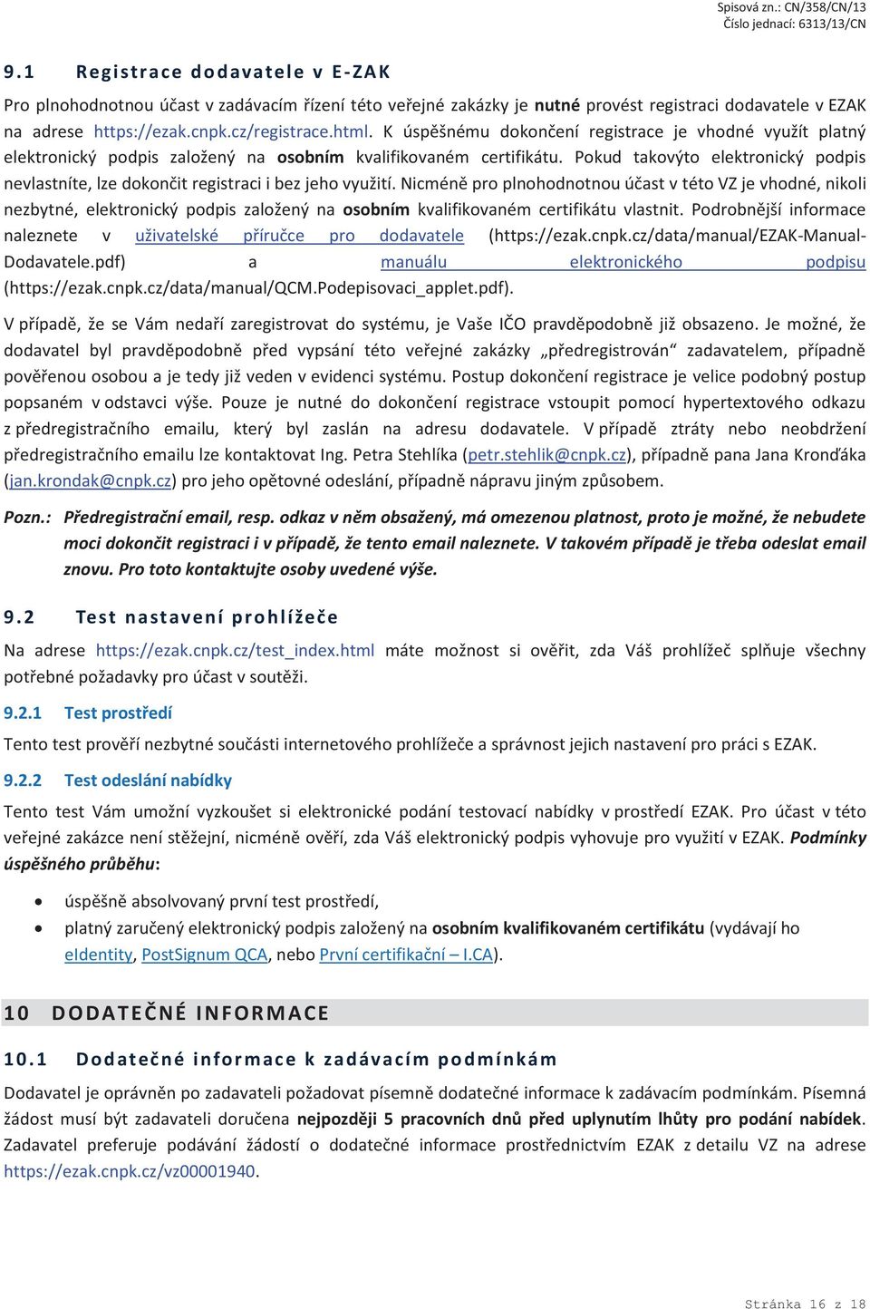 Pokud takovýto elektronický podpis nevlastníte, lze dokončit registraci i bez jeho využití.