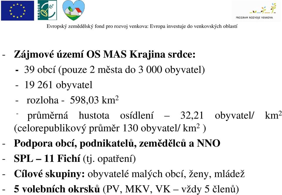 průměr 130 obyvatel/ km 2 ) - Podpora obcí, podnikatelů, zemědělců a NNO - SPL 11 Fichí (tj.