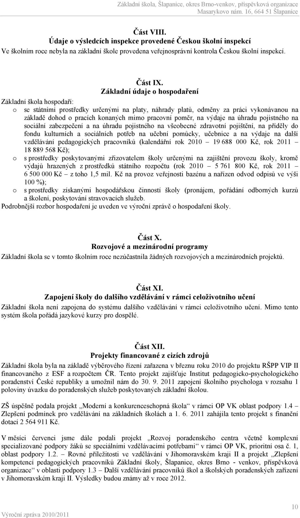 na výdaje na úhradu pojistného na sociální zabezpečení a na úhradu pojistného na všeobecné zdravotní pojištění, na příděly do fondu kulturních a sociálních potřeb na učební pomůcky, učebnice a na