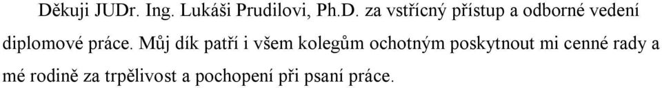 Můj dík patří i všem kolegům ochotným poskytnout mi