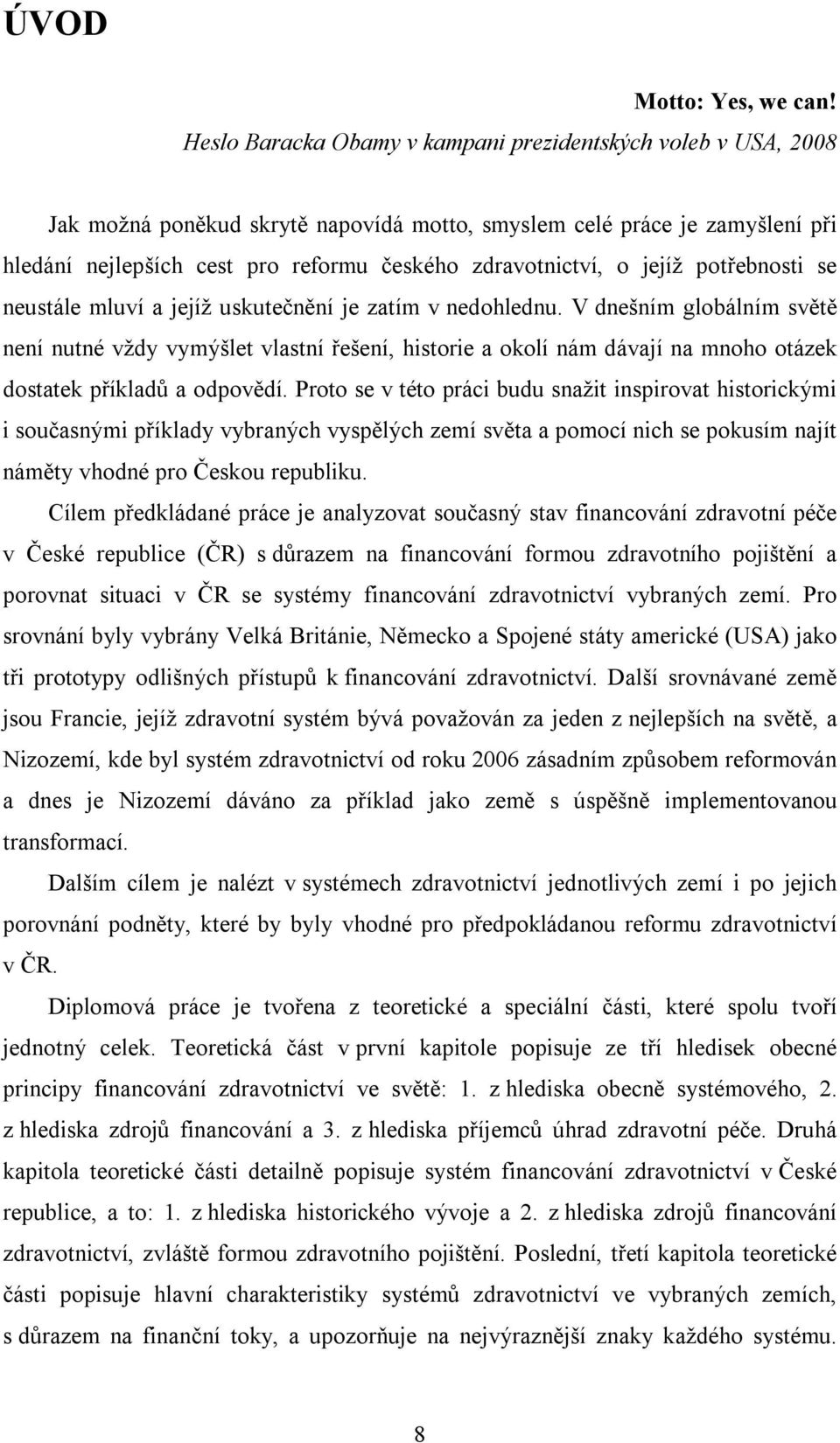 o jejíž potřebnosti se neustále mluví a jejíž uskutečnění je zatím v nedohlednu.