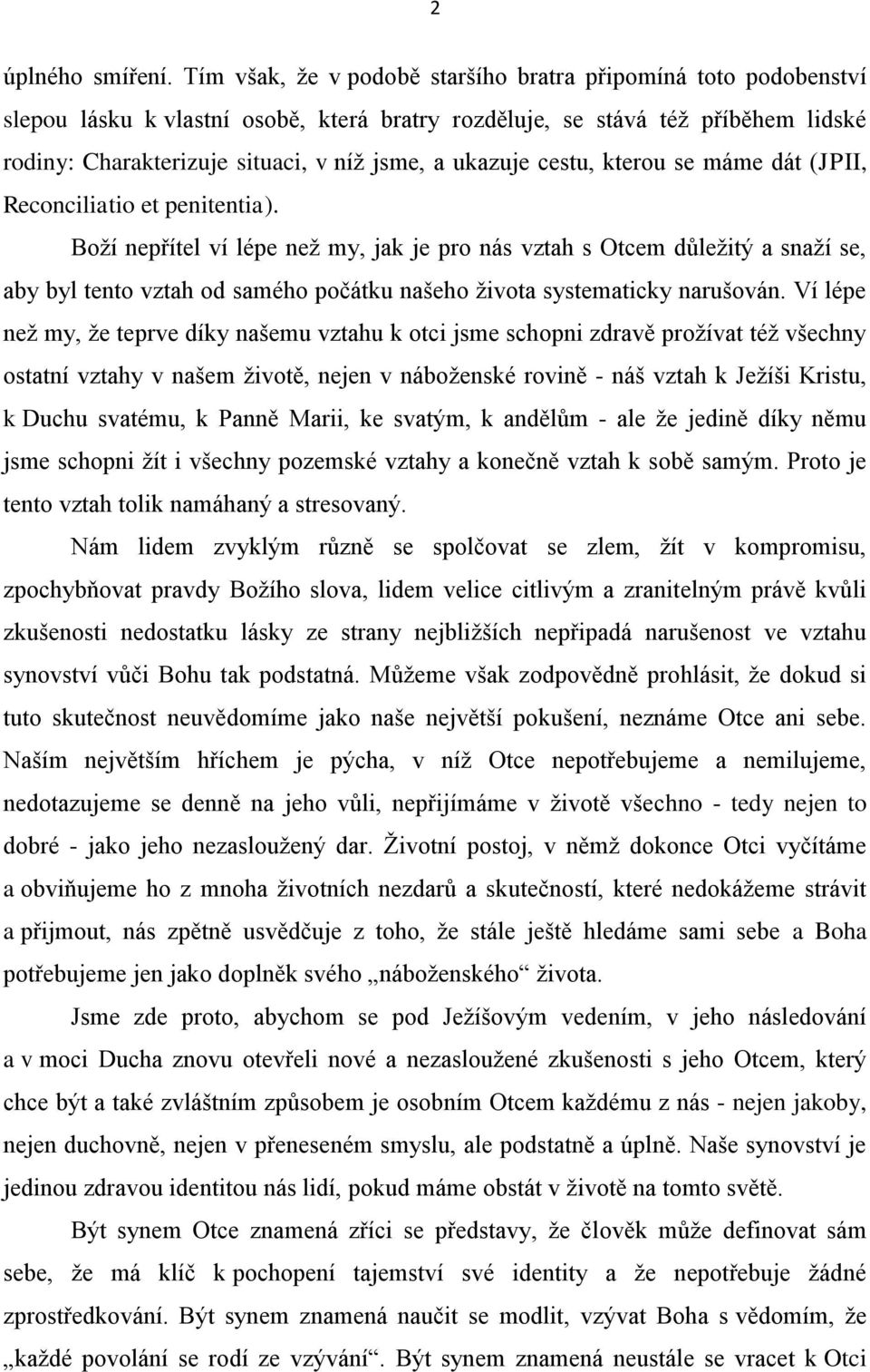 ukazuje cestu, kterou se máme dát (JPII, Reconciliatio et penitentia).