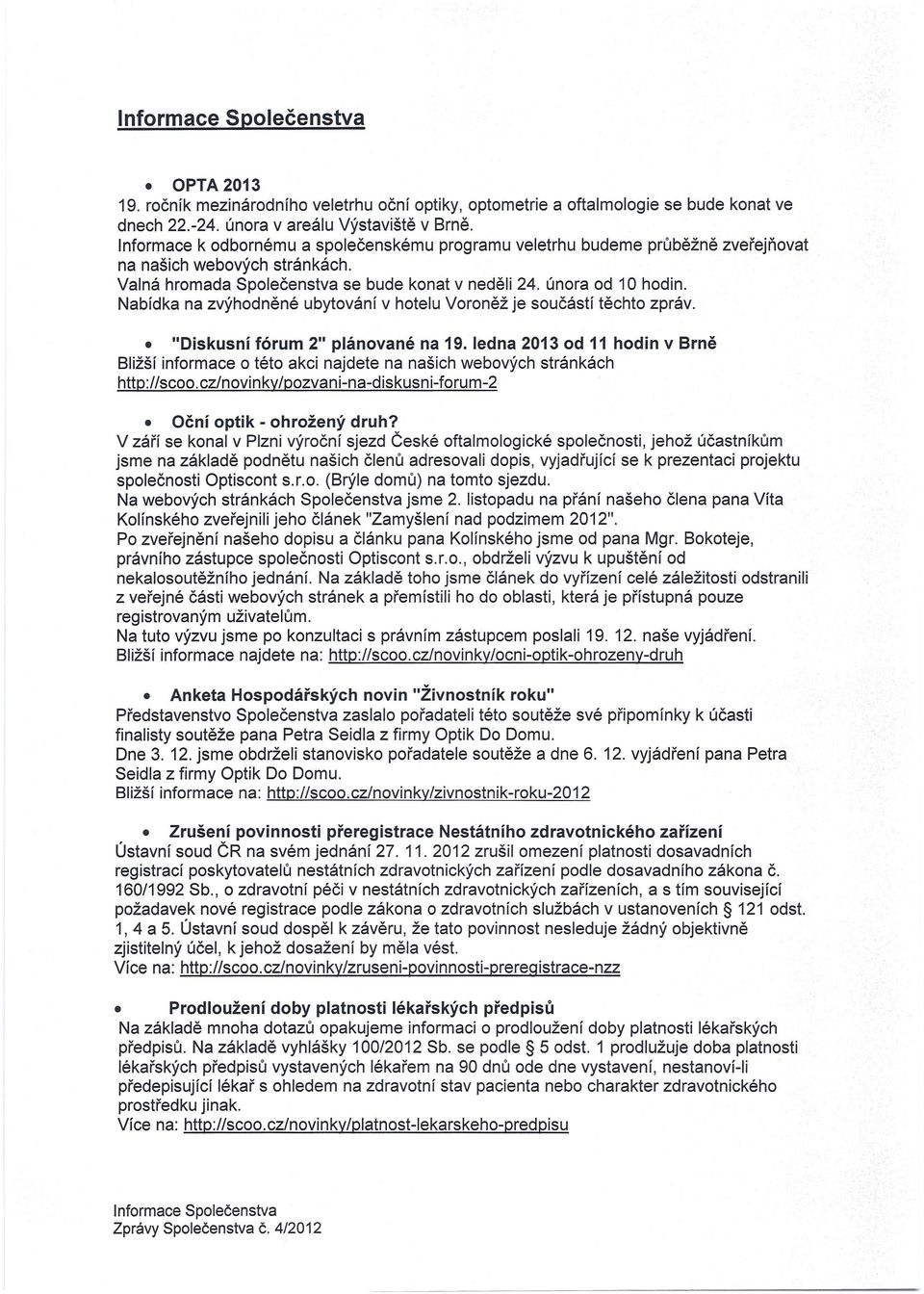 hotelu Voroněž je součástí těchto zpráv "Diskusní fórum 2" plánované na 19 ledna 2013 od 11 hodin v Srně Bližší informace o této akci najdete na našich webových stránkách