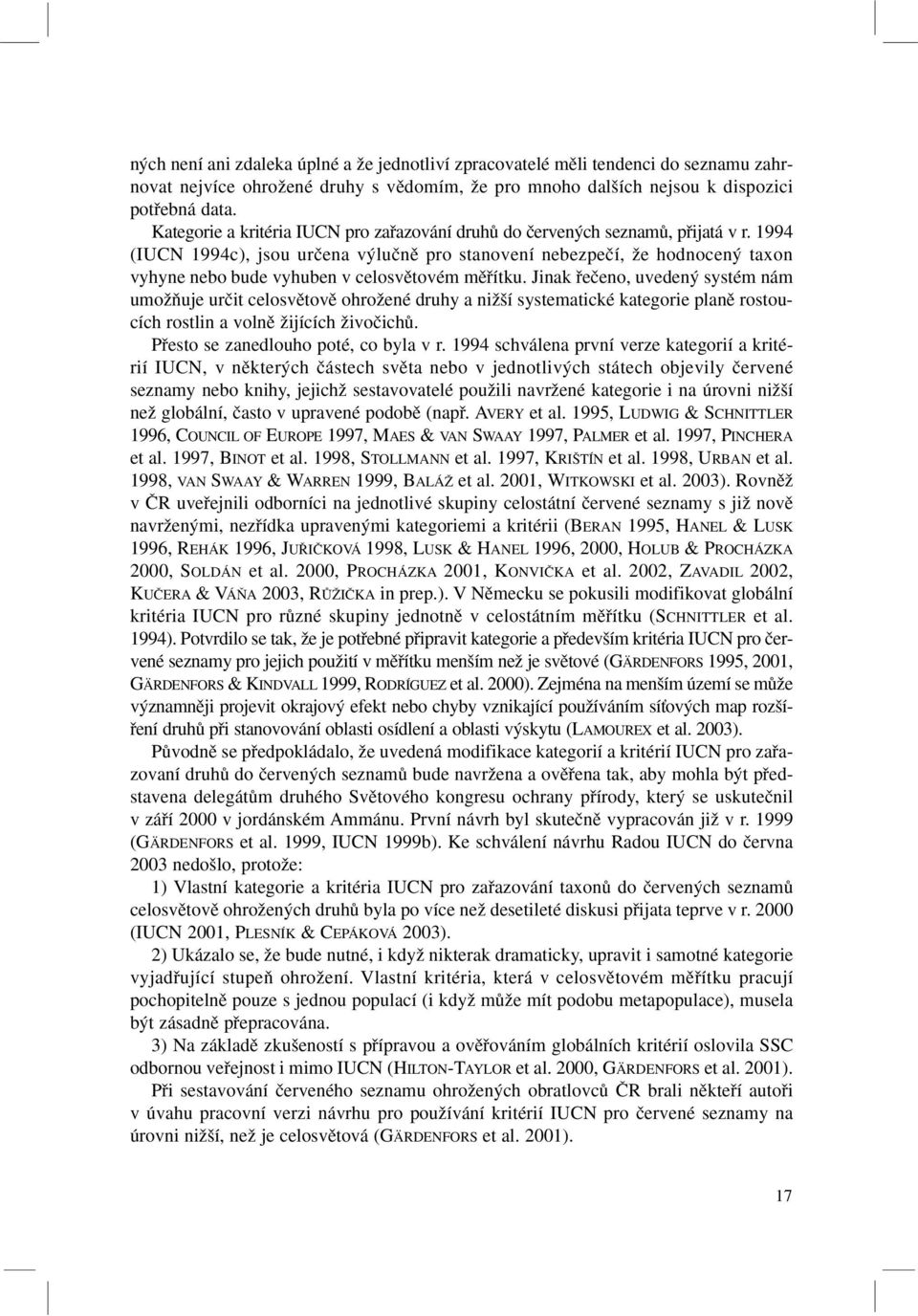 1994 (IUCN 1994c), jsou urãena v luãnû pro stanovení nebezpeãí, Ïe hodnocen taxon vyhyne nebo bude vyhuben v celosvûtovém mûfiítku.