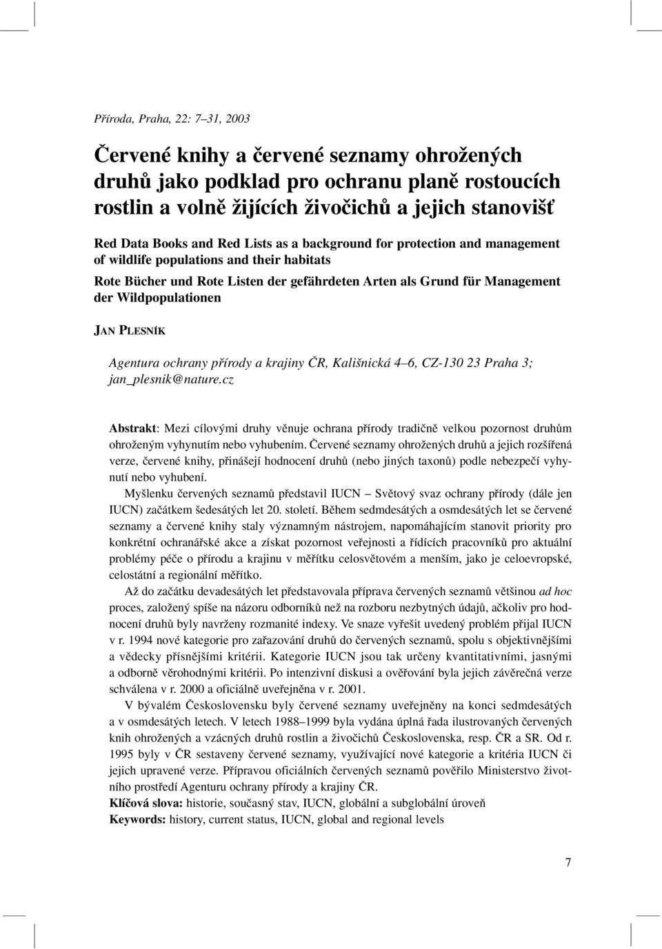 PLESNÍK Agentura ochrany pfiírody a krajiny âr, Kali nická 4 6, CZ-130 23 Praha 3; jan_plesnik@nature.