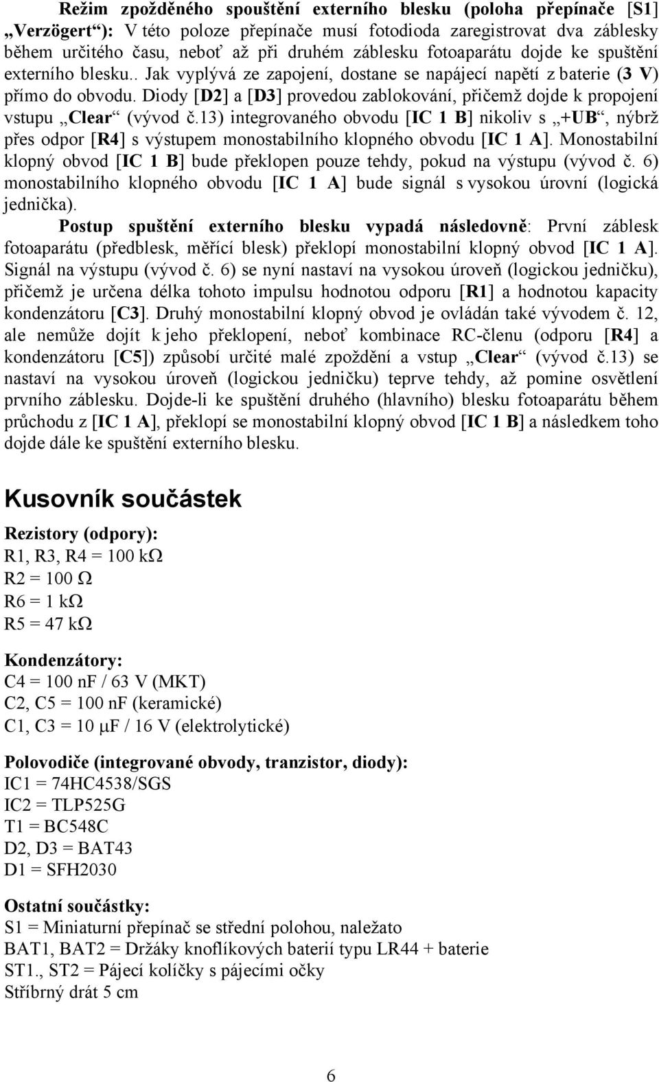 Diody [D2] a [D3] provedou zablokování, přičemž dojde k propojení vstupu Clear (vývod č.