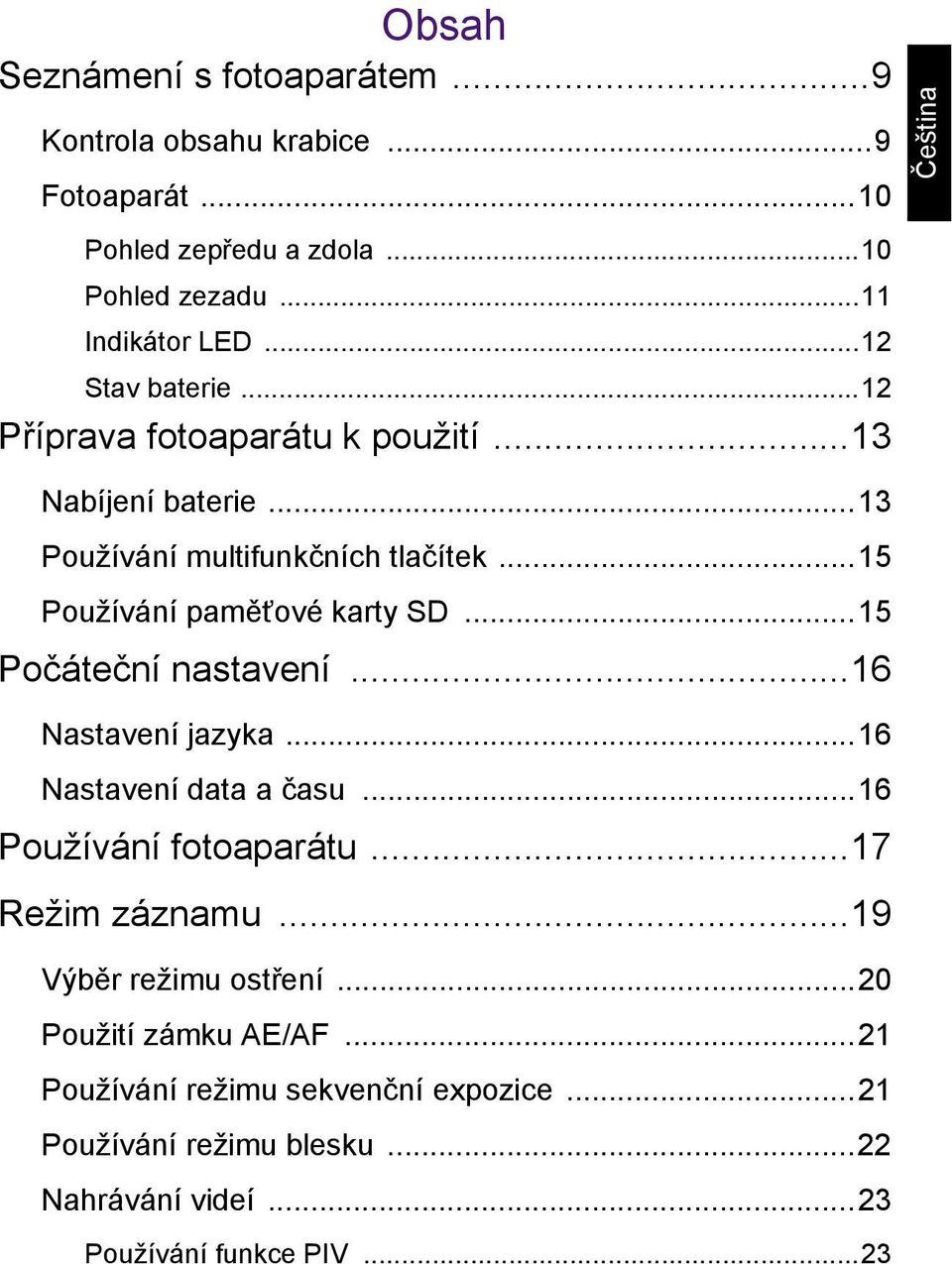 ..15 Používání paměťové karty SD...15 Počáteční nastavení...16 Nastavení jazyka...16 Nastavení data a času...16 Používání fotoaparátu.