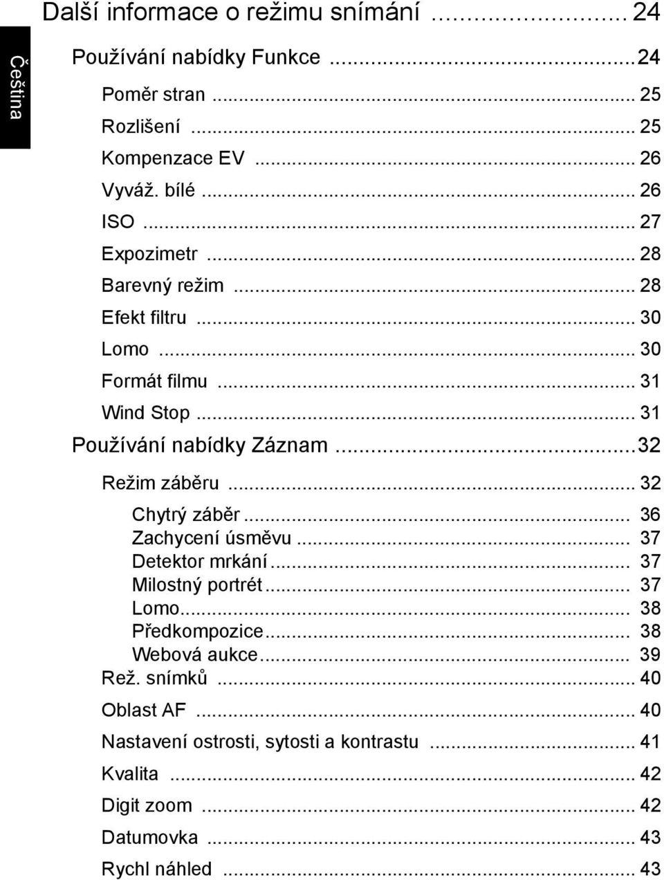 ..32 Režim záběru... 32 Chytrý záběr... 36 Zachycení úsměvu... 37 Detektor mrkání... 37 Milostný portrét... 37 Lomo... 38 Předkompozice.