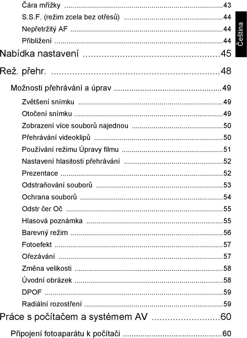 ..51 Nastavení hlasitosti přehrávání...52 Prezentace...52 Odstraňování souborů...53 Ochrana souborů...54 Odstr čer Oč...55 Hlasová poznámka...55 Barevný režim.