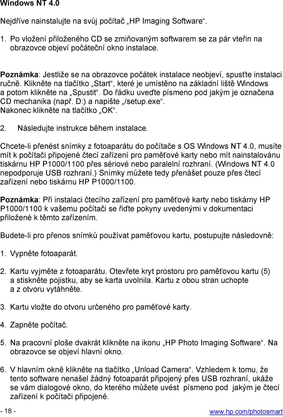 Do řádku uveďte písmeno pod jakým je označena CD mechanika (např. D:) a napište /setup.exe. Nakonec klikněte na tlačítko OK. 2. Následujte instrukce během instalace.