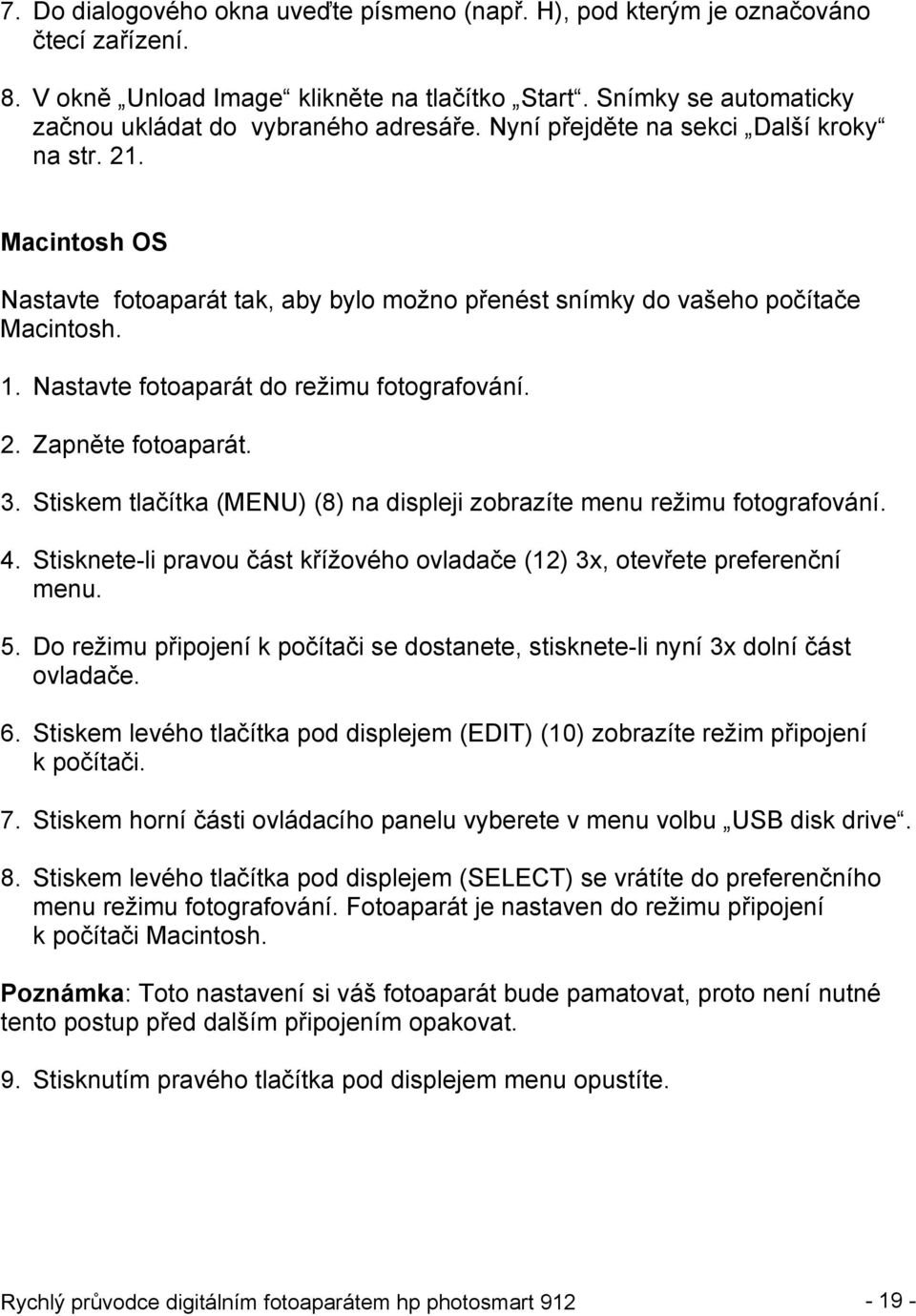 3. Stiskem tlačítka (MENU) (8) na displeji zobrazíte menu režimu fotografování. 4. Stisknete-li pravou část křížového ovladače (12) 3x, otevřete preferenční menu. 5.