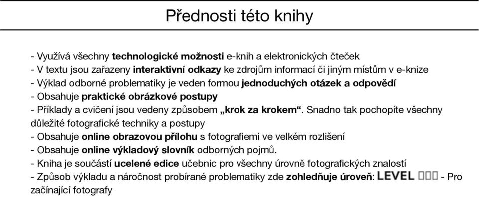 Snadno tak pochopíte všechny důležité fotografické techniky a postupy - Obsahuje online obrazovou přílohu s fotografiemi ve velkém rozlišení - Obsahuje online výkladový slovník