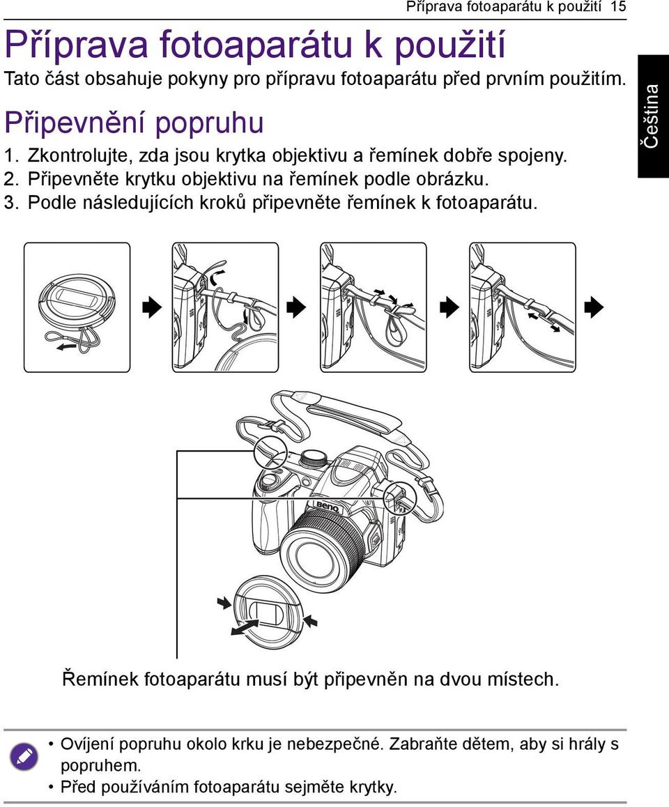 Připevněte krytku objektivu na řemínek podle obrázku. 3. Podle následujících kroků připevněte řemínek k fotoaparátu.