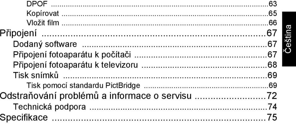 ..67 Připojení fotoaparátu k televizoru...68 Tisk snímků.