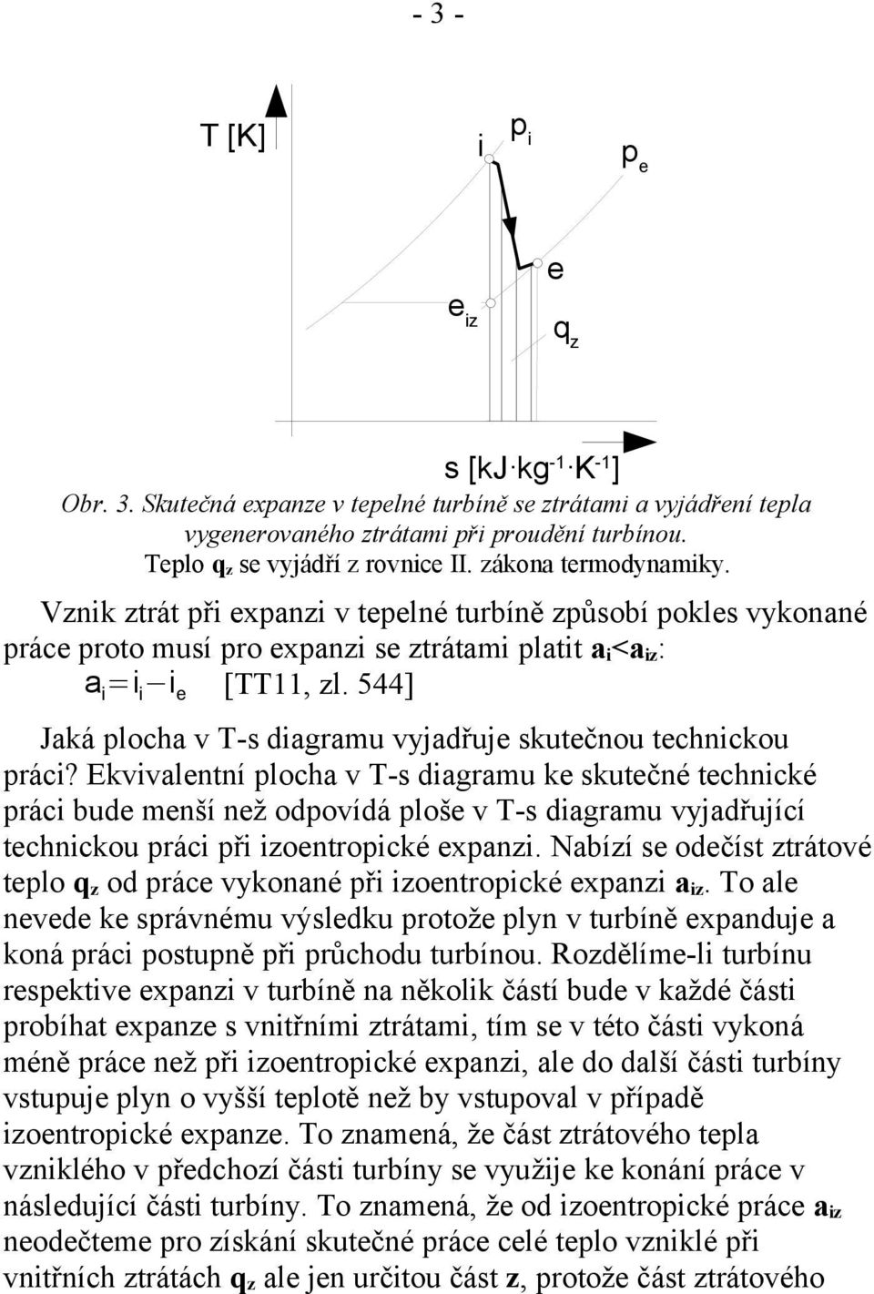 Ekvvalntní plocha v T-s dagramu k skutčné tchncké prác bud mnší nž odpovídá ploš v T-s dagramu vyjadřující tchnckou prác př zontropcké xpanz.