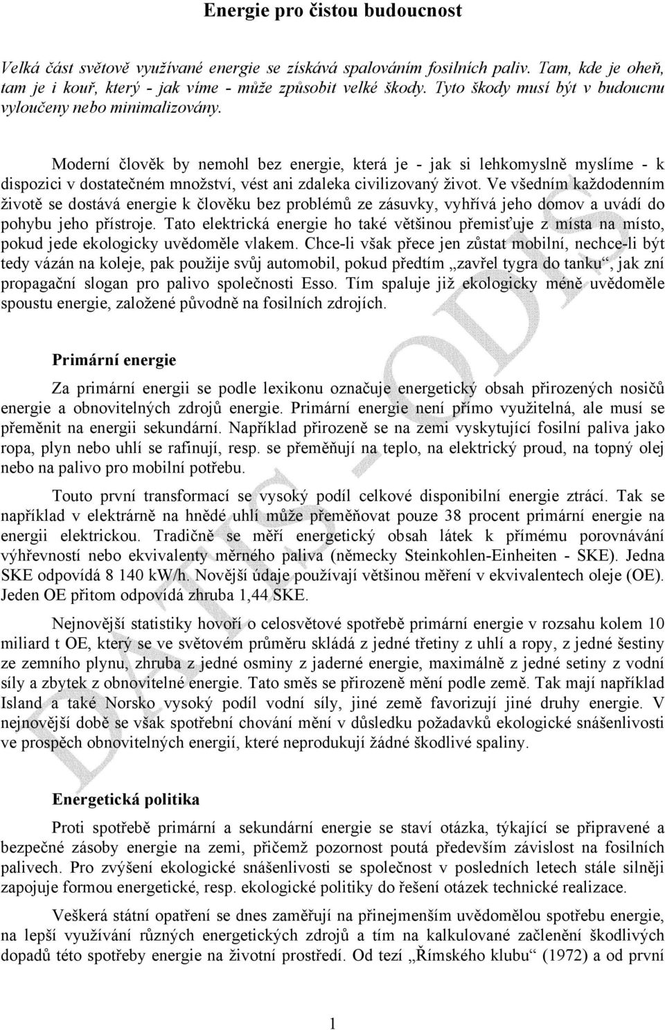 Moderní člověk by nemohl bez energie, která je - jak si lehkomyslně myslíme - k dispozici v dostatečném množství, vést ani zdaleka civilizovaný život.