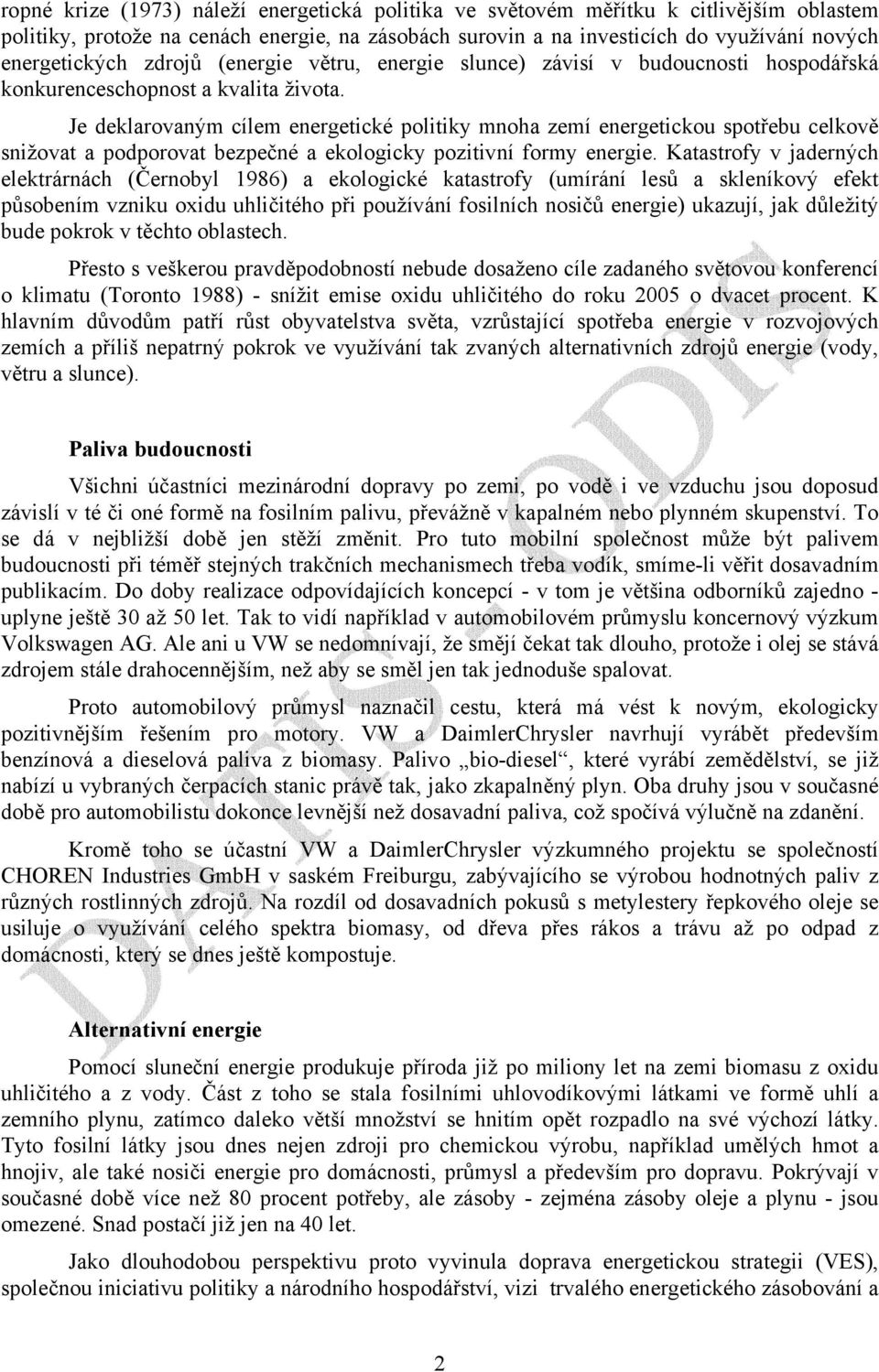 Je deklarovaným cílem energetické politiky mnoha zemí energetickou spotřebu celkově snižovat a podporovat bezpečné a ekologicky pozitivní formy energie.