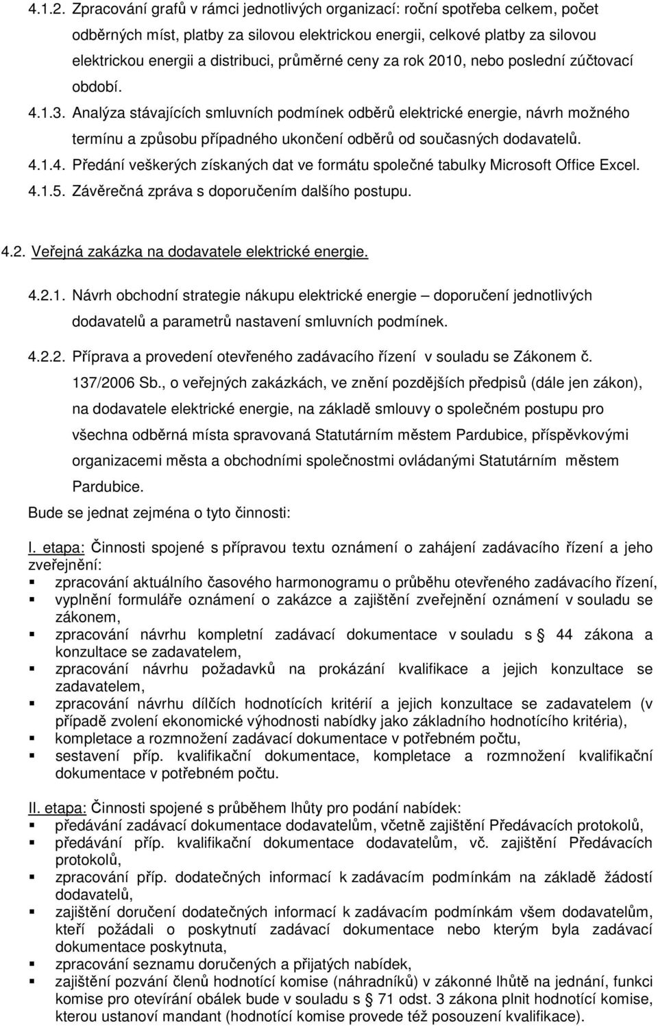 průměrné ceny za rok 2010, nebo poslední zúčtovací období. 4.1.3.