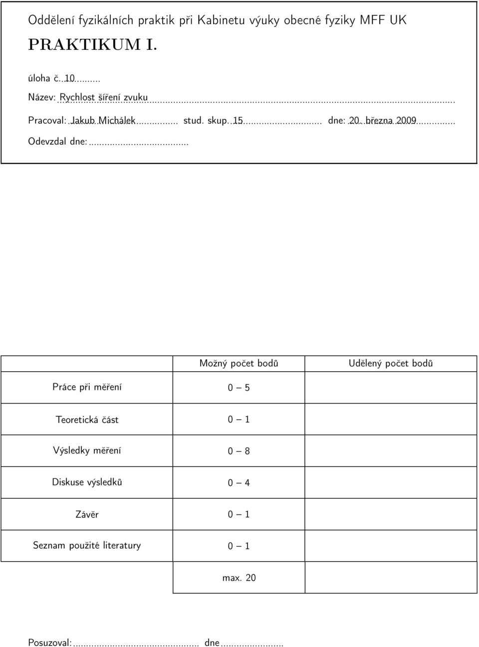 března 2009 Odevzdal dne: Možný počet bodů Udělený počet bodů Práce při měření 0 5 Teoretická