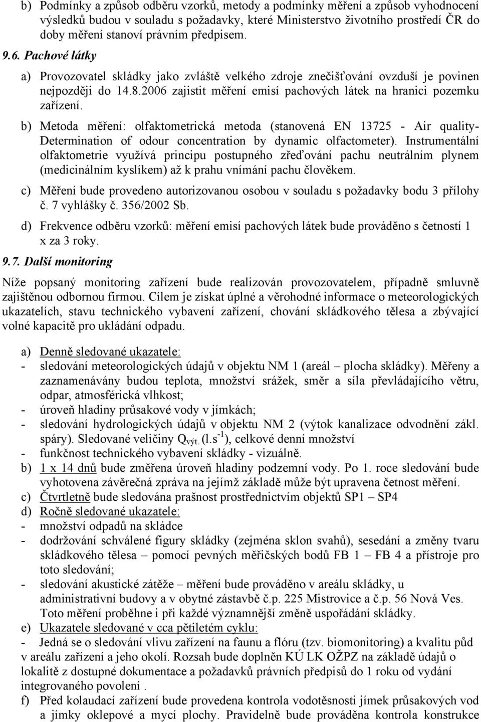 2006 zajistit měření emisí pachových látek na hranici pozemku zařízení.