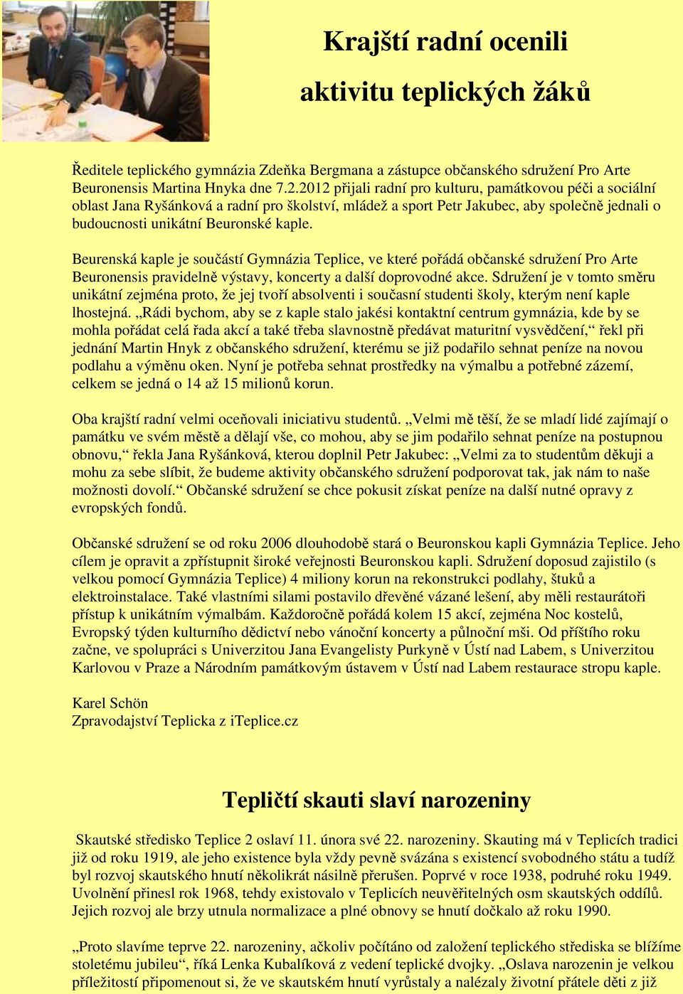 Beurenská kaple je součástí Gymnázia Teplice, ve které pořádá občanské sdružení Pro Arte Beuronensis pravidelně výstavy, koncerty a další doprovodné akce.