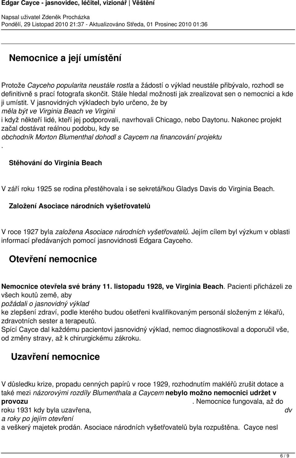 projekt začal dostávat reálnou podobu, kdy se obchodník Morton Blumenthal dohodl s Caycem na financování projektu Stěhování do Virginia Beach V září roku 1925 se rodina přestěhovala i se sekretářkou