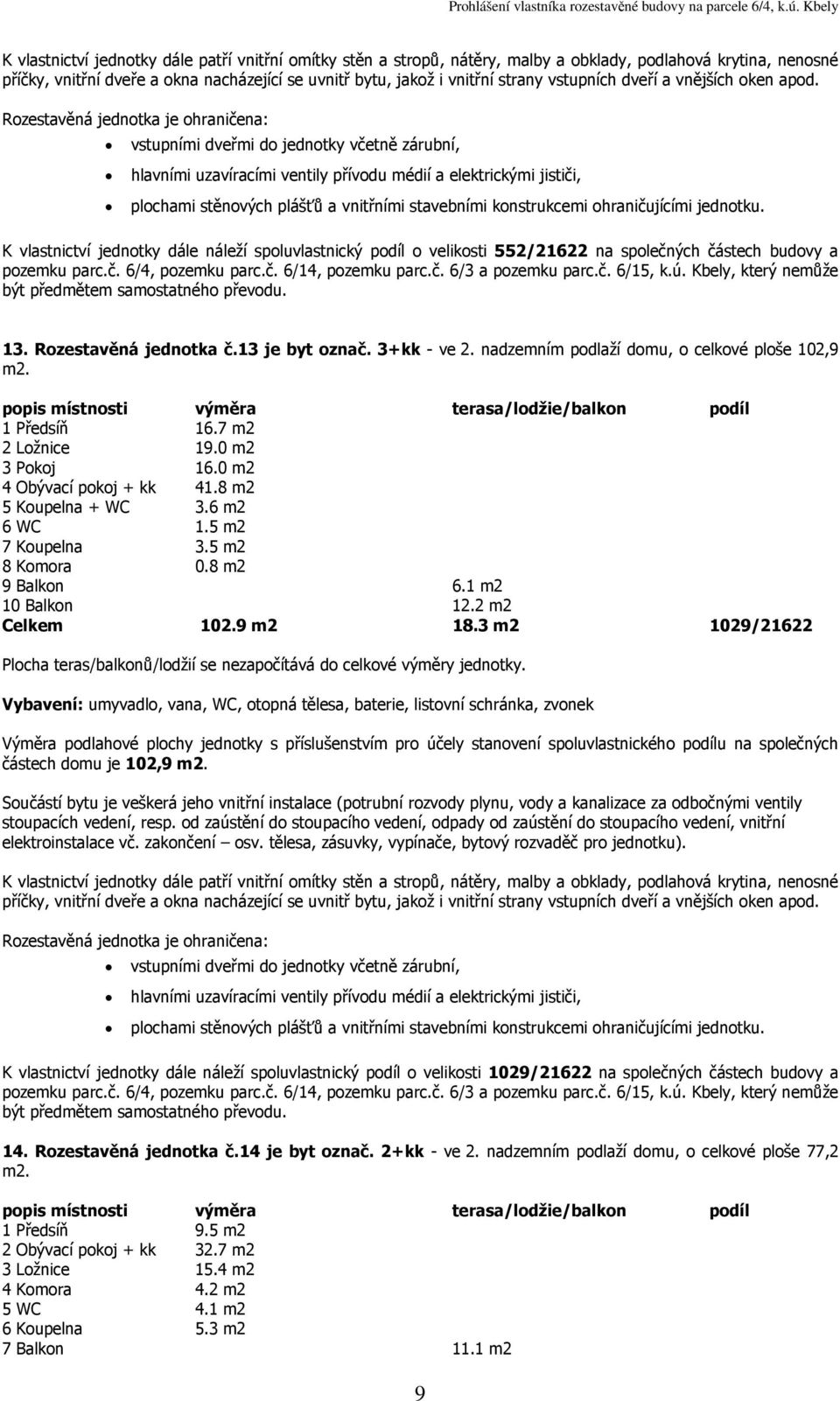 8 m2 9 Balkon 6.1 m2 10 Balkon 12.2 m2 Celkem 102.9 m2 18.