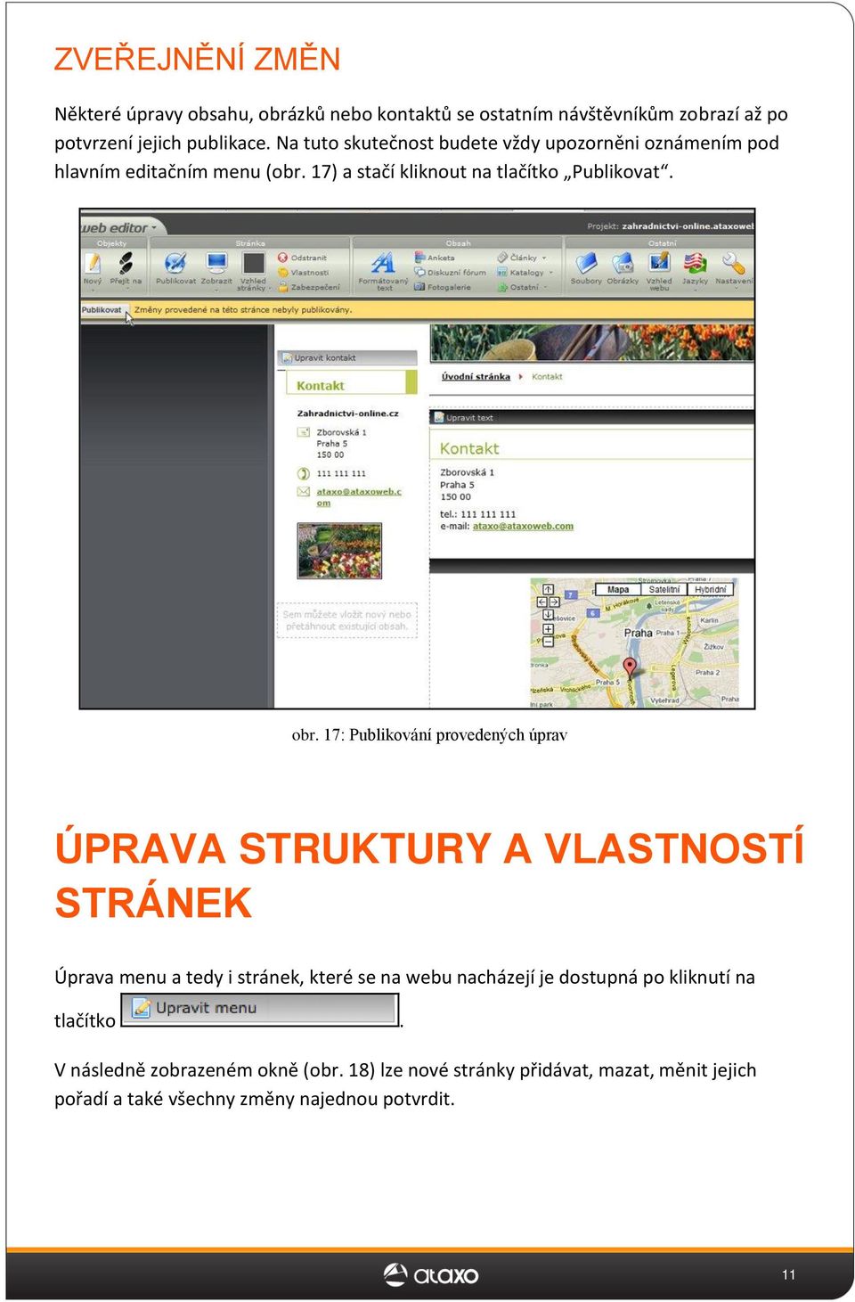 17: Publikování provedených úprav ÚPRAVA STRUKTURY A VLASTNOSTÍ STRÁNEK Úprava menu a tedy i stránek, které se na webu nacházejí je dostupná