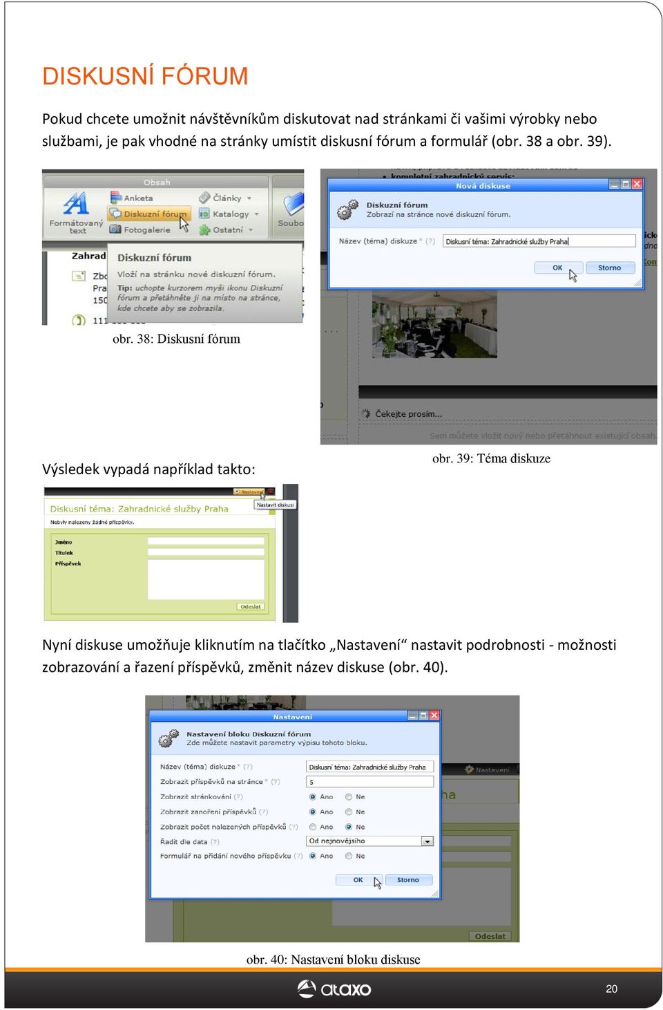 39). obr. 38: Diskusní fórum Výsledek vypadá například takto: obr.