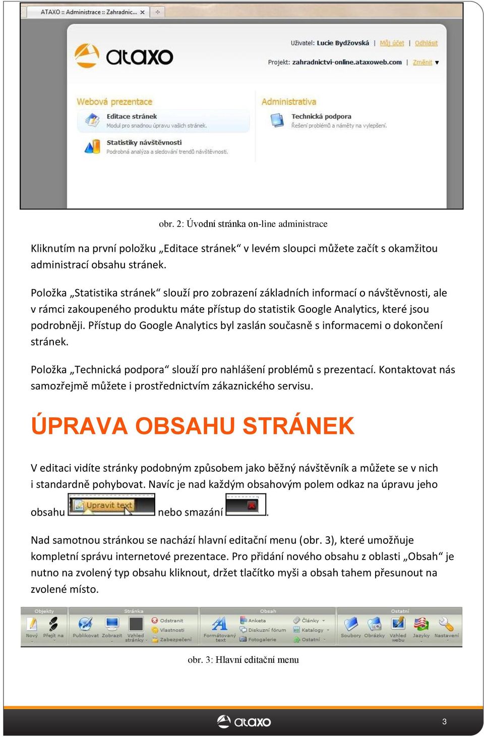 Přístup do Google Analytics byl zaslán současně s informacemi o dokončení stránek. Položka Technická podpora slouží pro nahlášení problémů s prezentací.