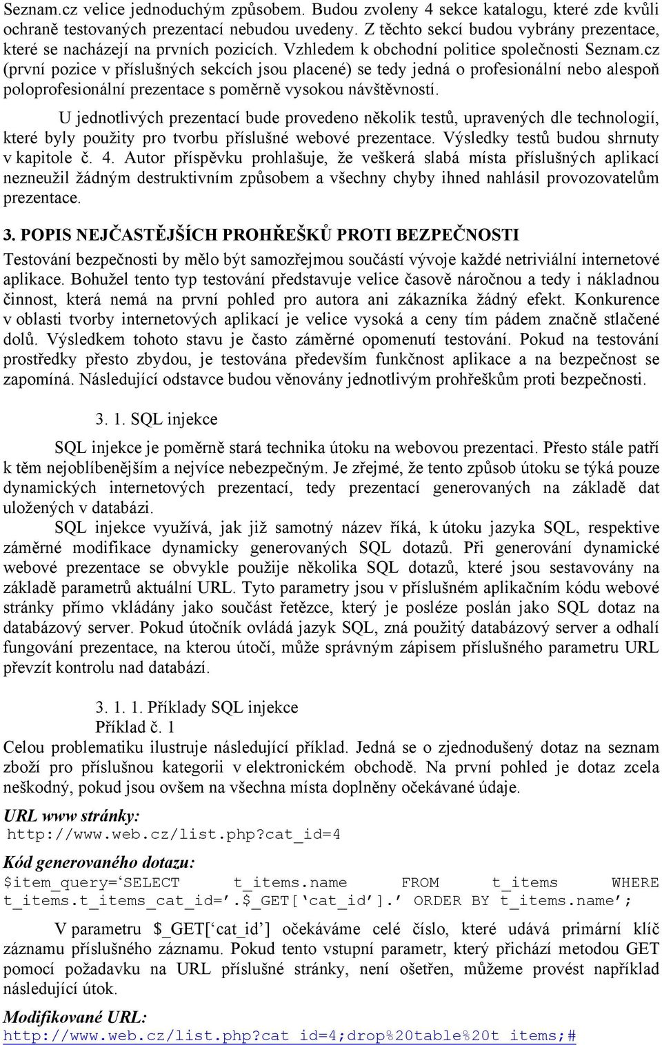 cz (první pozice v příslušných sekcích jsou placené) se tedy jedná o profesionální nebo alespoň poloprofesionální prezentace s poměrně vysokou návštěvností.