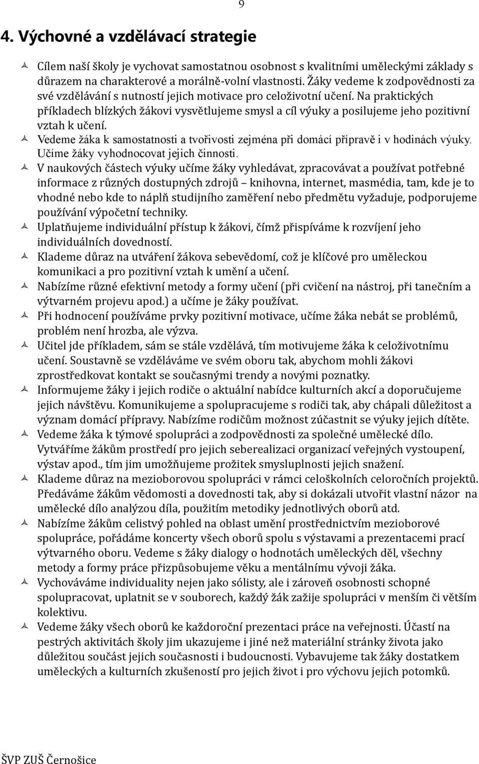 Na praktických příkladech blízkých žákovi vysvětlujeme smysl a cíl výuky a posilujeme jeho pozitivní vztah k učení.