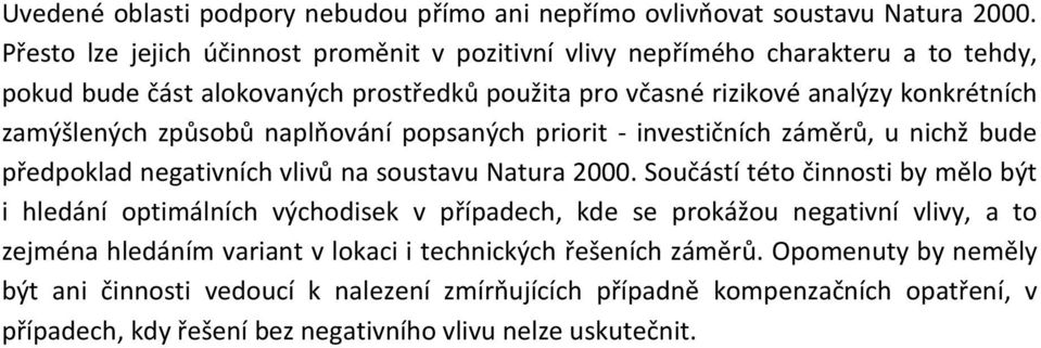 způsobů naplňování popsaných priorit - investičních záměrů, u nichž bude předpoklad negativních vlivů na soustavu Natura 2000.