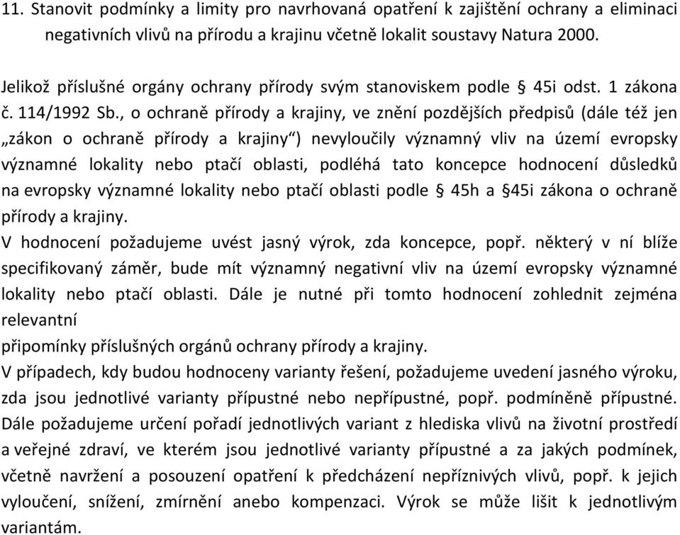 , o ochraně přírody a krajiny, ve znění pozdějších předpisů (dále též jen zákon o ochraně přírody a krajiny ) nevyloučily významný vliv na území evropsky významné lokality nebo ptačí oblasti, podléhá