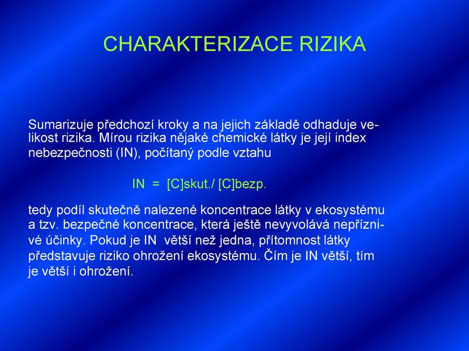 tedy podíl skutečně nalezené koncentrace látky v ekosystému a tzv.