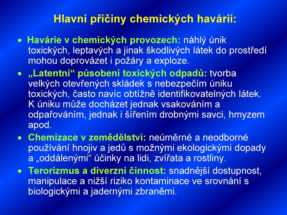 K úniku může docházet jednak vsakováním a odpařováním, jednak i šířením drobnými savci, hmyzem apod.