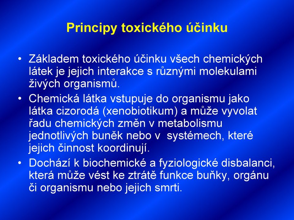 Chemická látka vstupuje do organismu jako látka cizorodá (xenobiotikum) a může vyvolat řadu chemických změn v