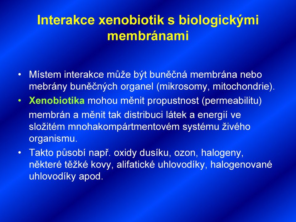 Xenobiotika mohou měnit propustnost (permeabilitu) membrán a měnit tak distribuci látek a energií ve