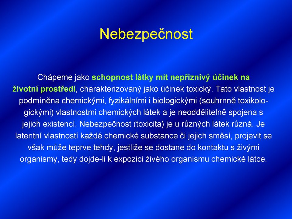 neoddělitelně spojena s jejich existencí. Nebezpečnost (toxicita) je u různých látek různá.