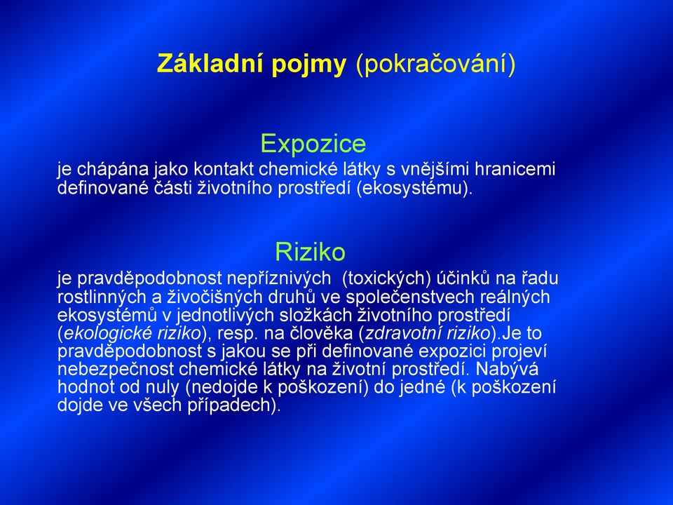 jednotlivých složkách životního prostředí (ekologické riziko), resp. na člověka (zdravotní riziko).