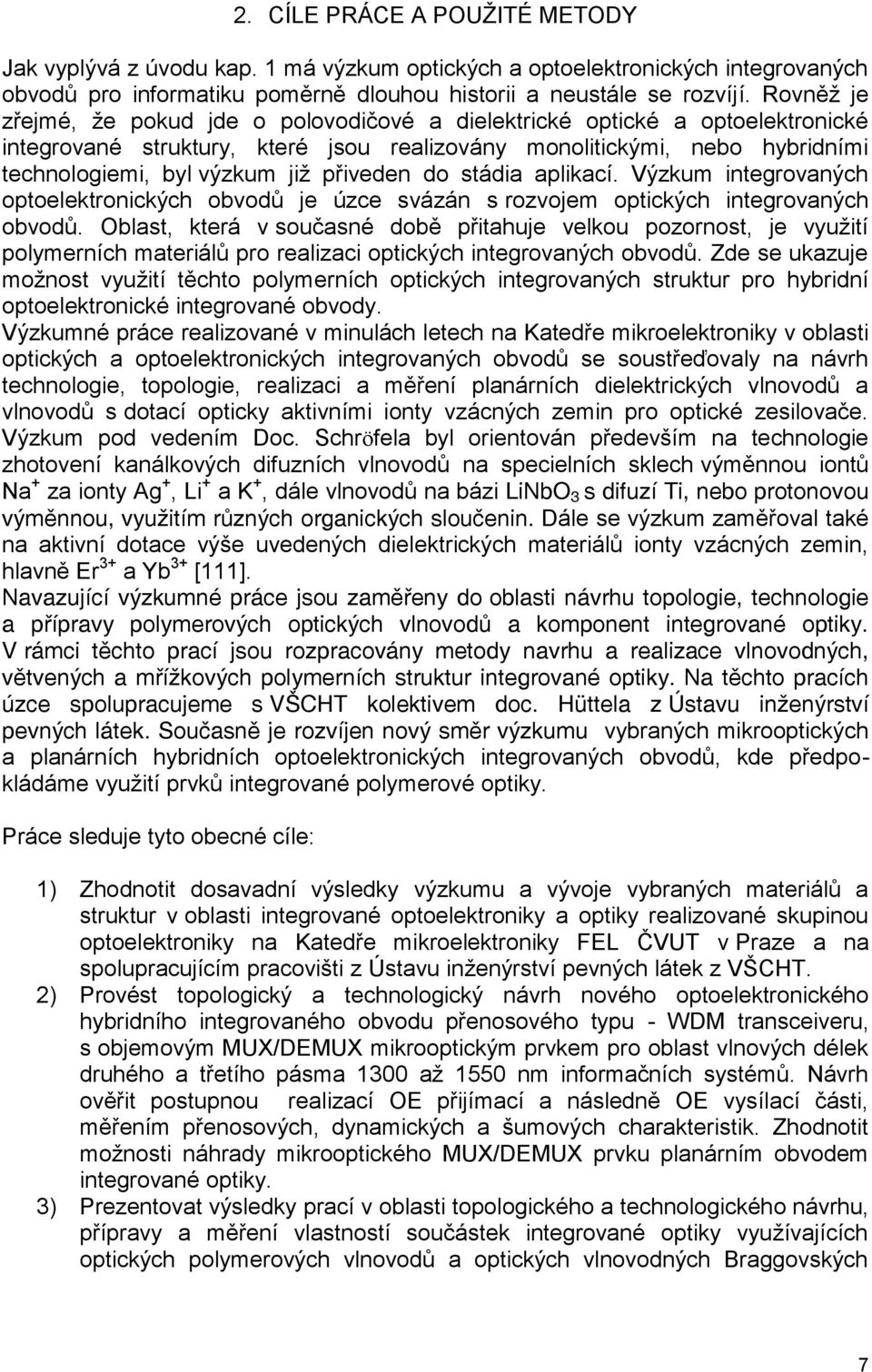 stádi plikcí. Výzkum interovných optoelektronických obvodů je úzce svázán s rozvojem optických interovných obvodů.